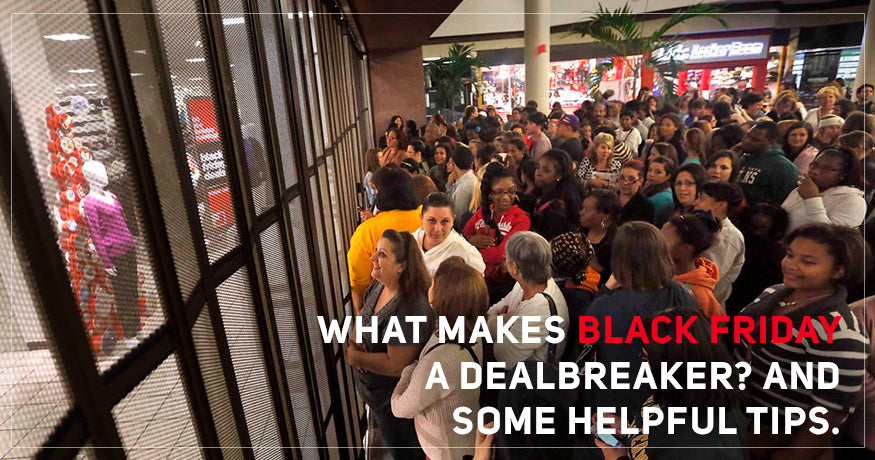 What Makes Black Friday a Dealbreaker? And Some Helpful Tips.