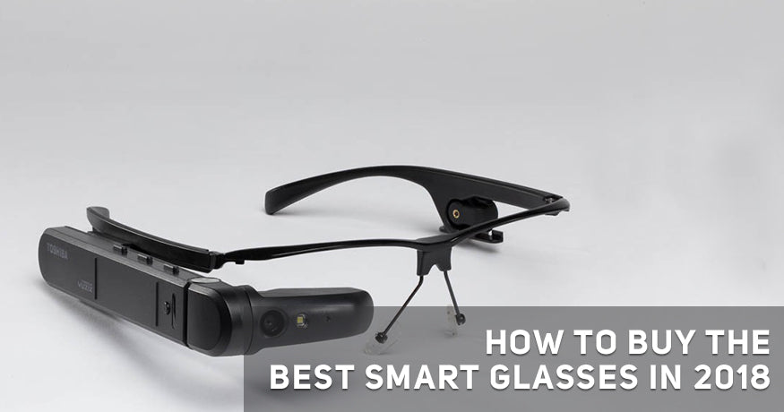 How to Buy the Best Smart Glasses in 2018?