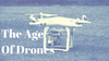 Age of Drones - Flying into the Future