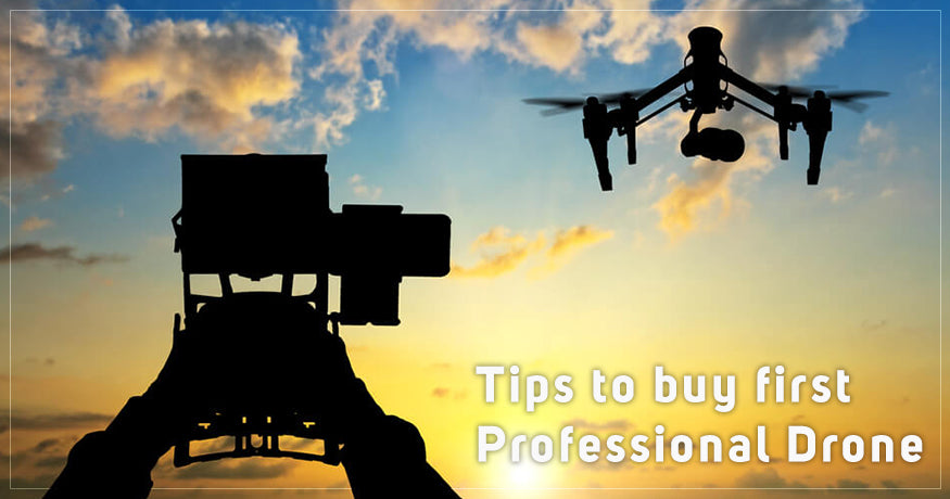 Tips To Buy Your First Professional Drone