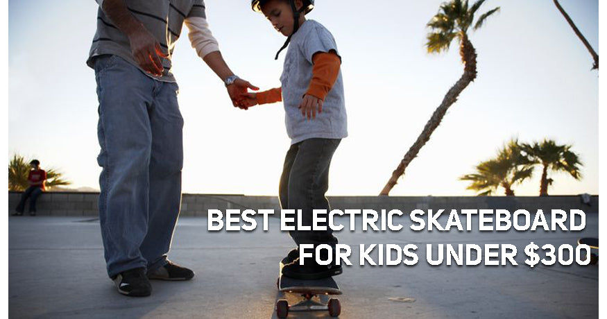 Best Electric Skateboard for Kids Under $300