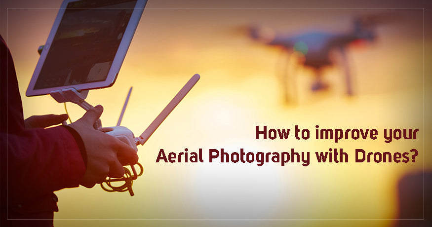 How to improve your Aerial Photography with Drones?